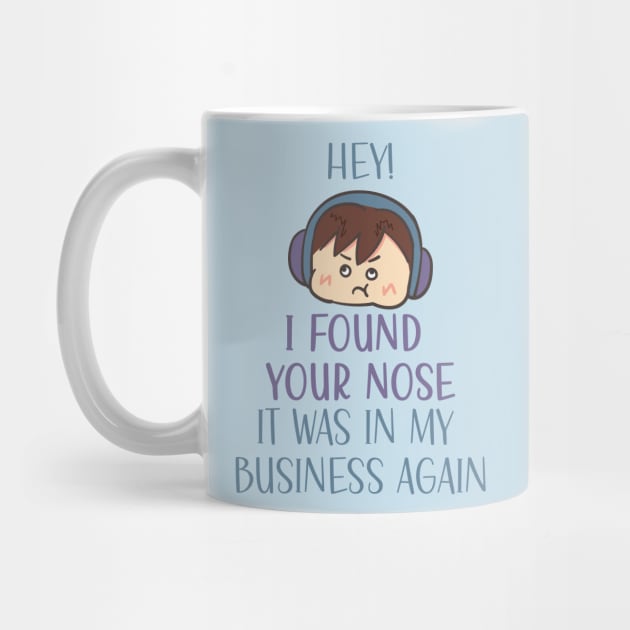 Hey! I found your nose it was in my business again by Magitasy